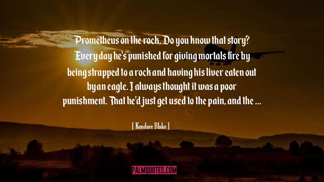 Kendare Blake Quotes: Prometheus on the rock. Do