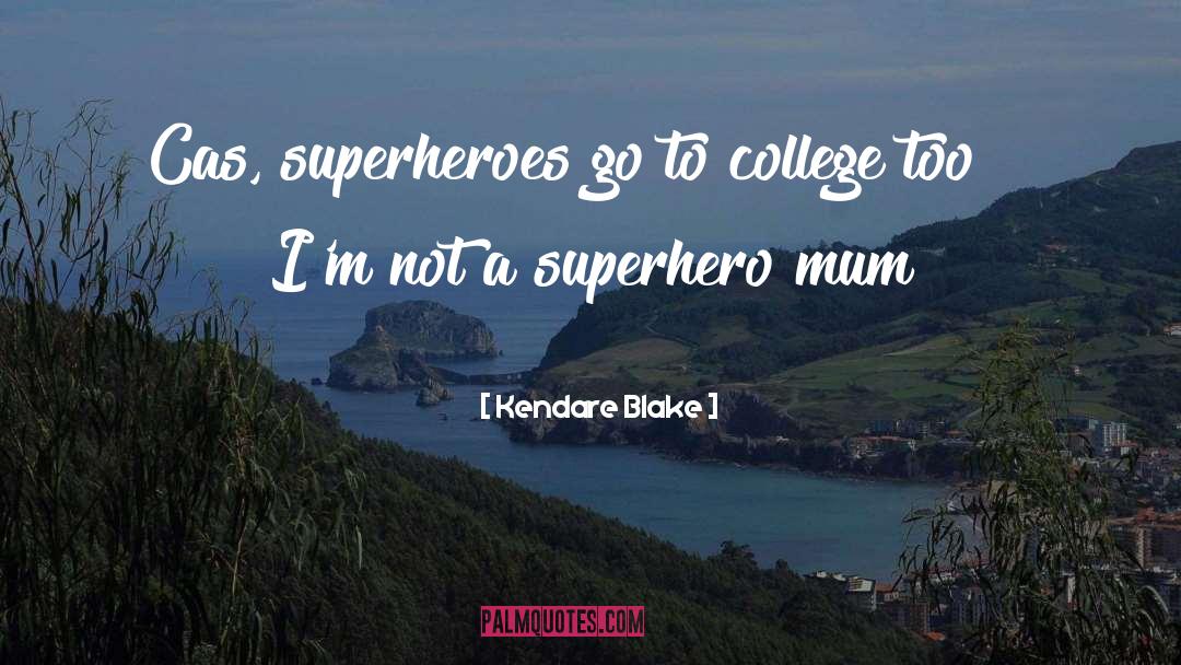 Kendare Blake Quotes: Cas, superheroes go to college