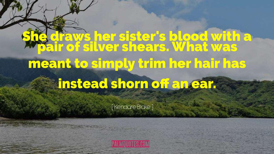 Kendare Blake Quotes: She draws her sister's blood