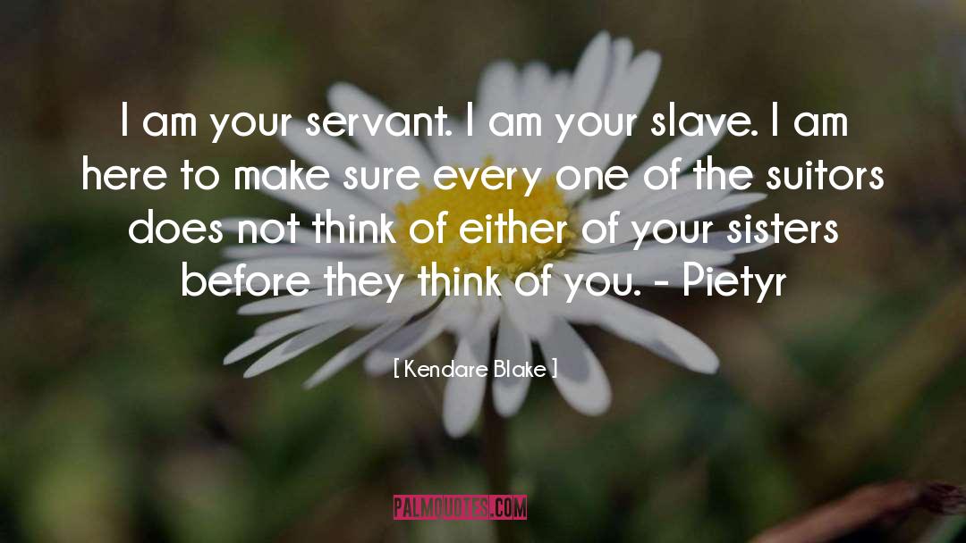 Kendare Blake Quotes: I am your servant. I