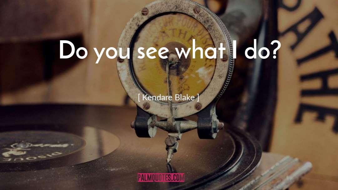 Kendare Blake Quotes: Do you see what I