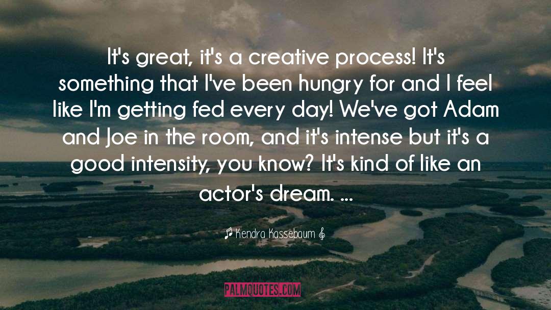 Kendra Kassebaum Quotes: It's great, it's a creative
