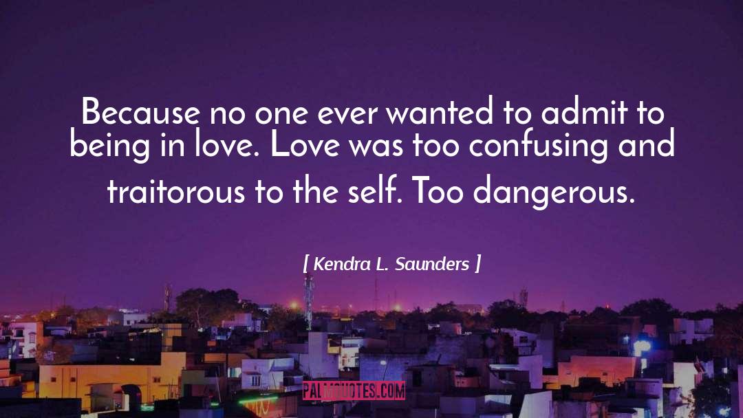 Kendra L. Saunders Quotes: Because no one ever wanted