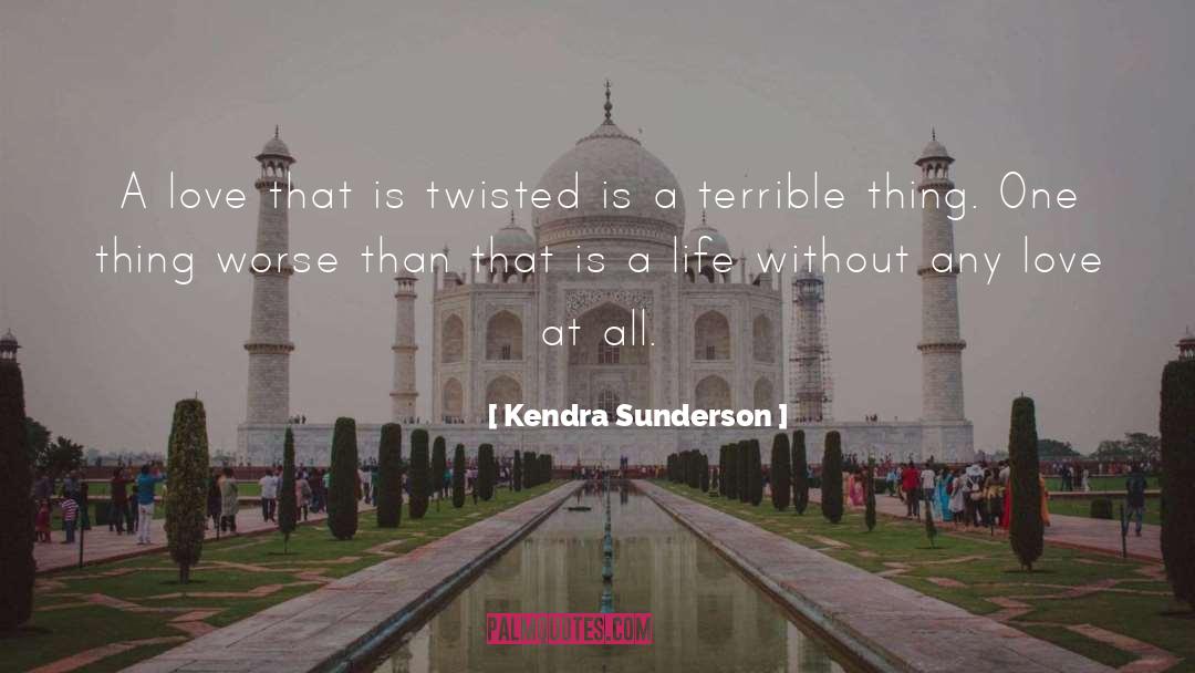 Kendra Sunderson Quotes: A love that is twisted