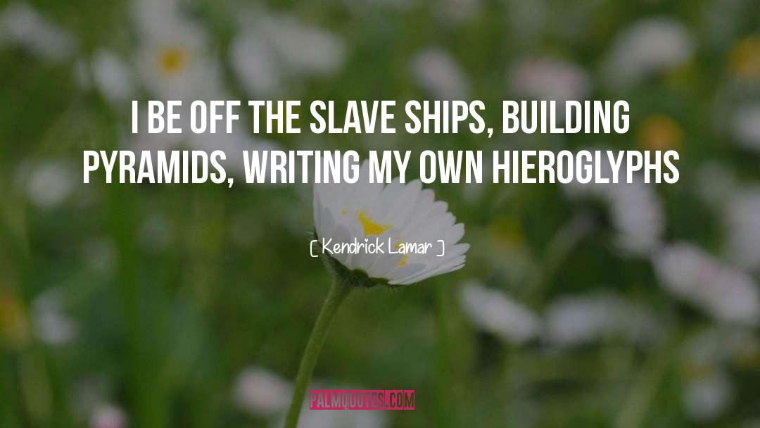 Kendrick Lamar Quotes: I be off the slave