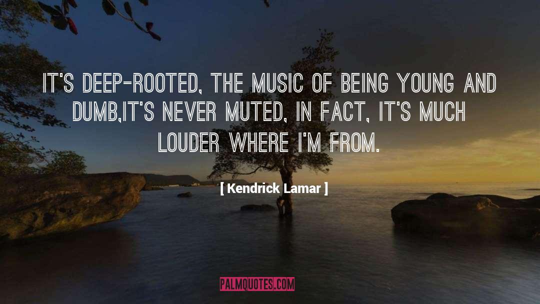 Kendrick Lamar Quotes: It's deep-rooted, the music of