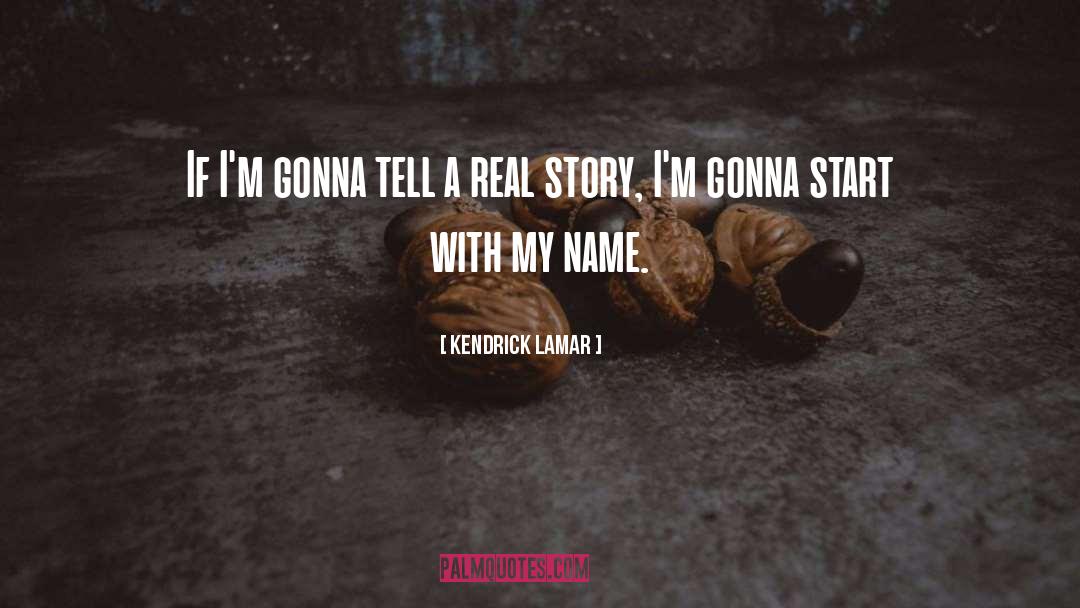 Kendrick Lamar Quotes: If I'm gonna tell a