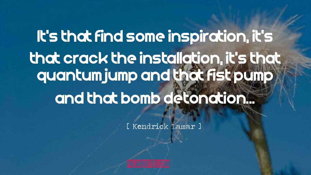 Kendrick Lamar Quotes: It's that find some inspiration,