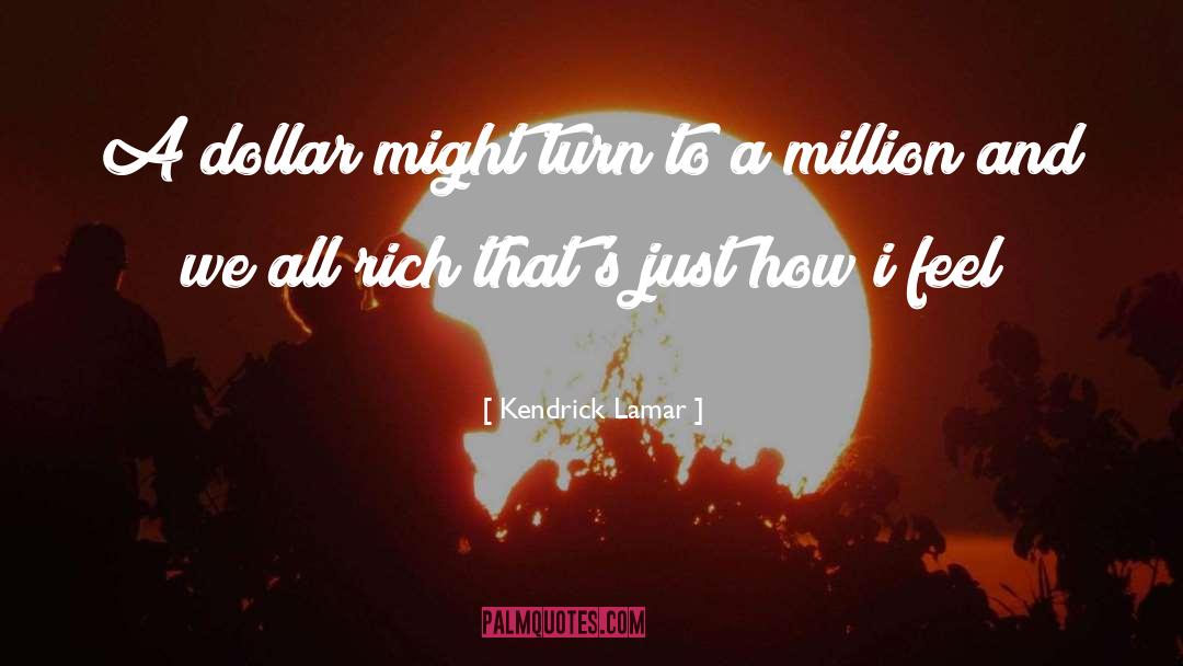 Kendrick Lamar Quotes: A dollar might turn to