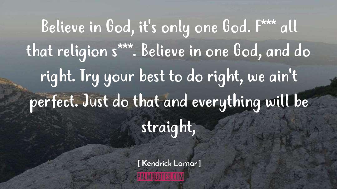 Kendrick Lamar Quotes: Believe in God, it's only