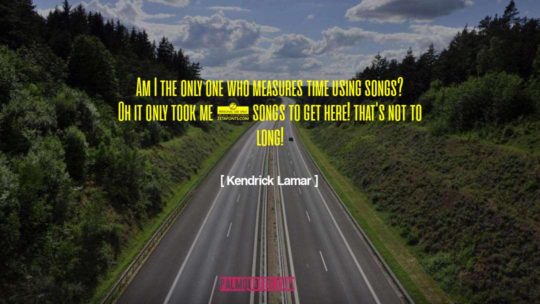 Kendrick Lamar Quotes: Am I the only one