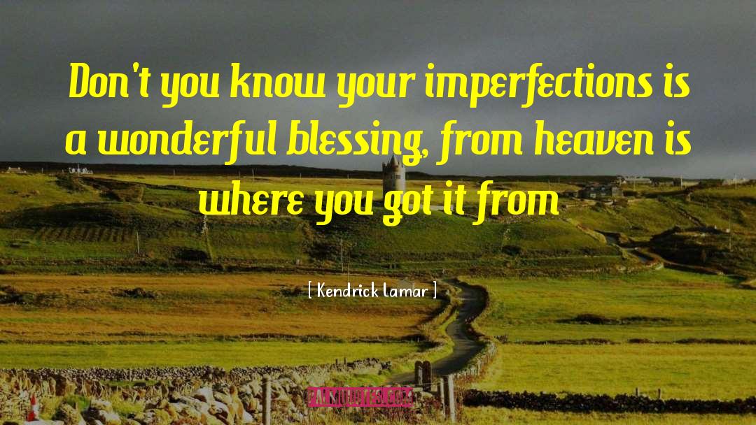 Kendrick Lamar Quotes: Don't you know your imperfections