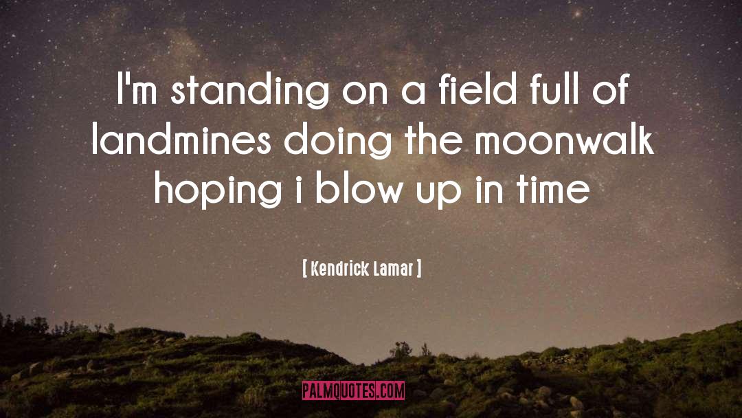 Kendrick Lamar Quotes: I'm standing on a field