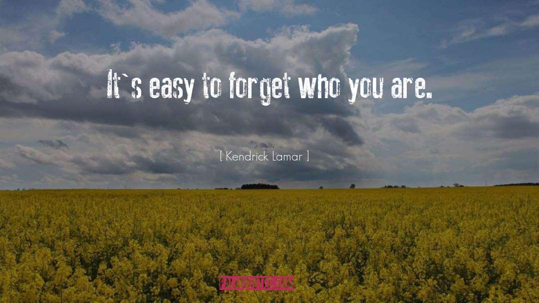 Kendrick Lamar Quotes: It's easy to forget who
