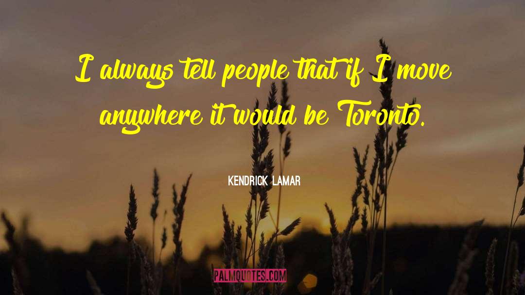 Kendrick Lamar Quotes: I always tell people that