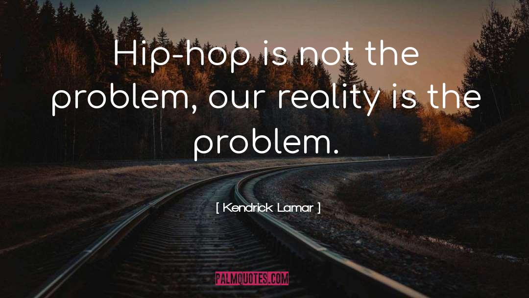Kendrick Lamar Quotes: Hip-hop is not the problem,