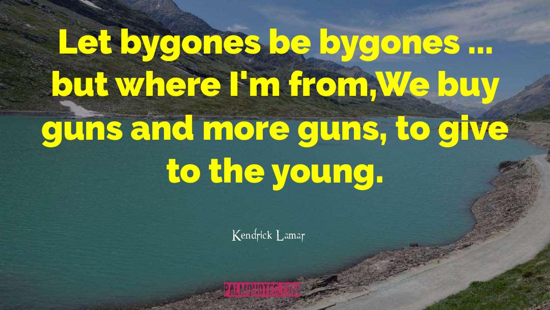Kendrick Lamar Quotes: Let bygones be bygones ...