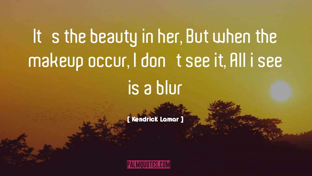 Kendrick Lamar Quotes: It's the beauty in her,
