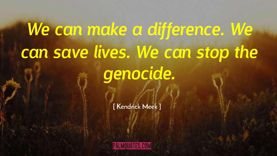 Kendrick Meek Quotes: We can make a difference.