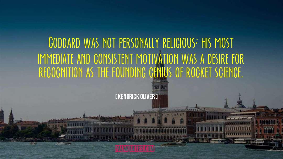 Kendrick Oliver Quotes: Goddard was not personally religious;