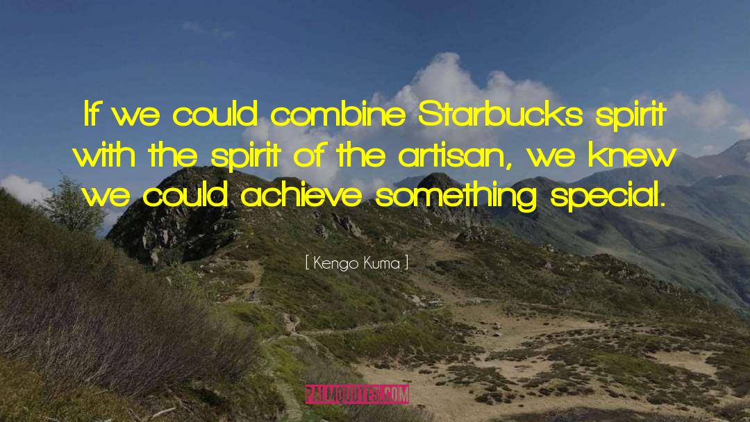 Kengo Kuma Quotes: If we could combine Starbucks