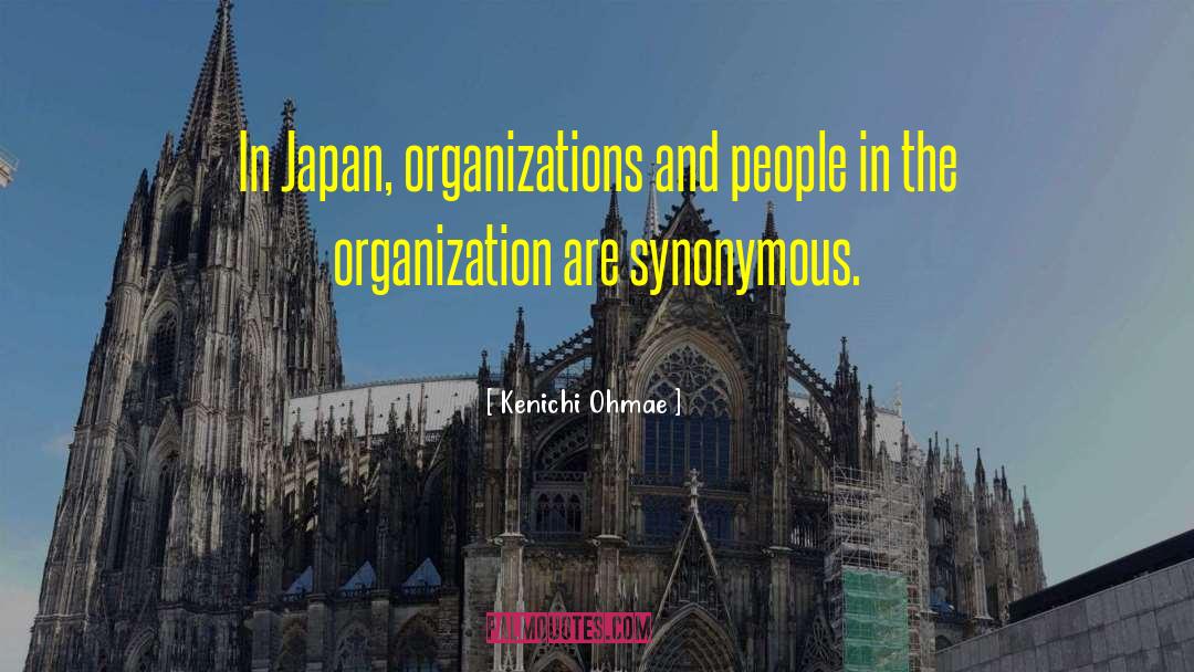 Kenichi Ohmae Quotes: In Japan, organizations and people