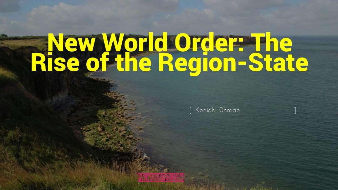 Kenichi Ohmae Quotes: New World Order: The Rise