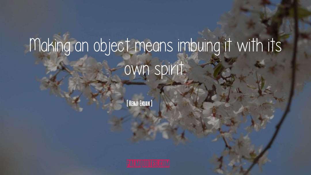 Kenji Ekuan Quotes: Making an object means imbuing