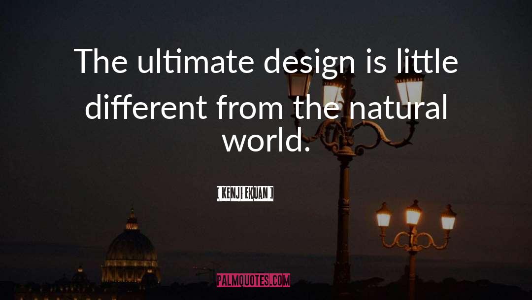 Kenji Ekuan Quotes: The ultimate design is little
