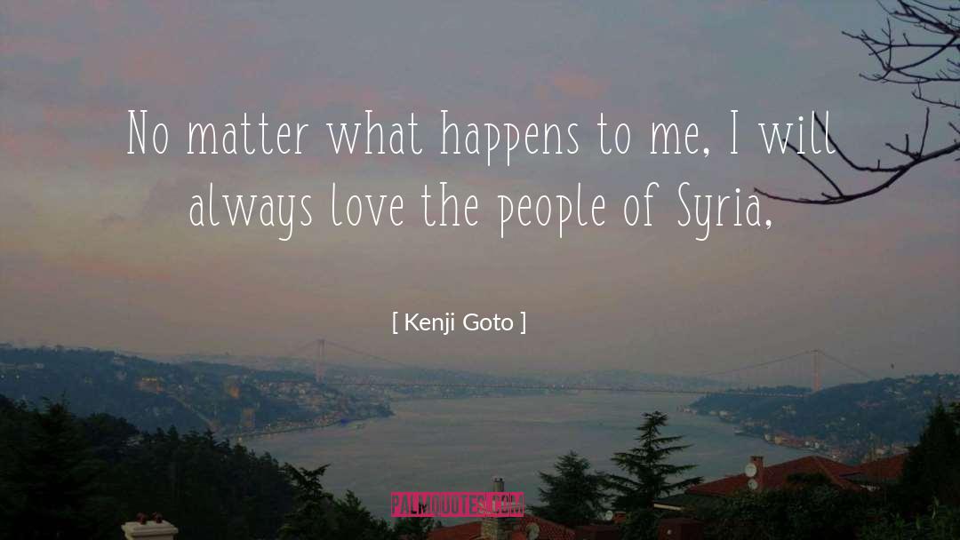 Kenji Goto Quotes: No matter what happens to