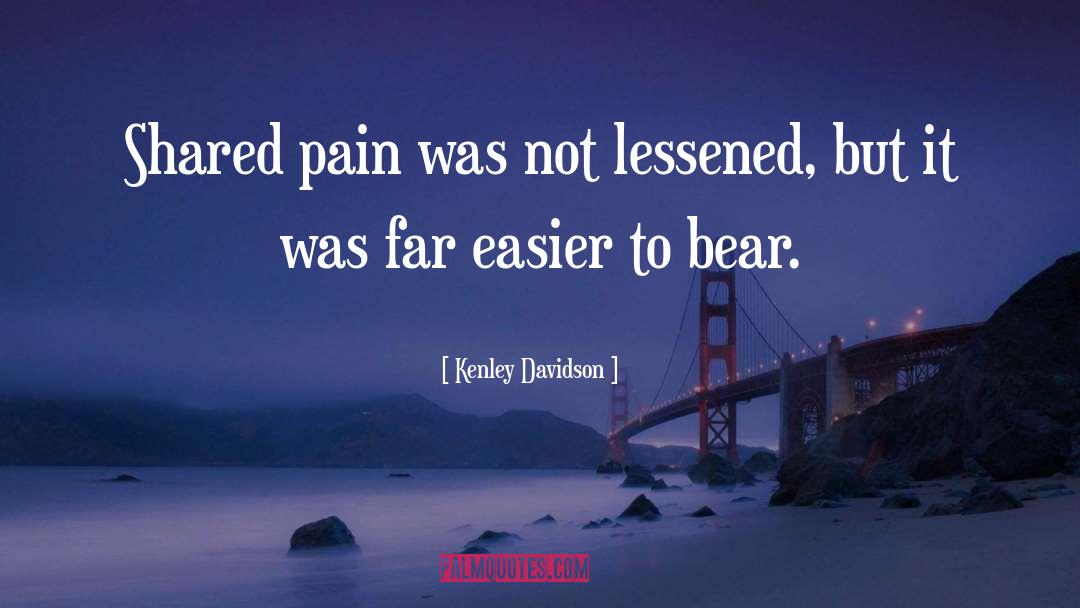 Kenley Davidson Quotes: Shared pain was not lessened,