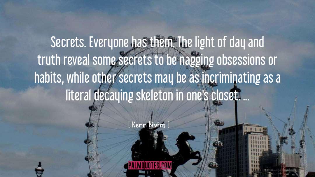 Kenn Bivins Quotes: Secrets. Everyone has them. The