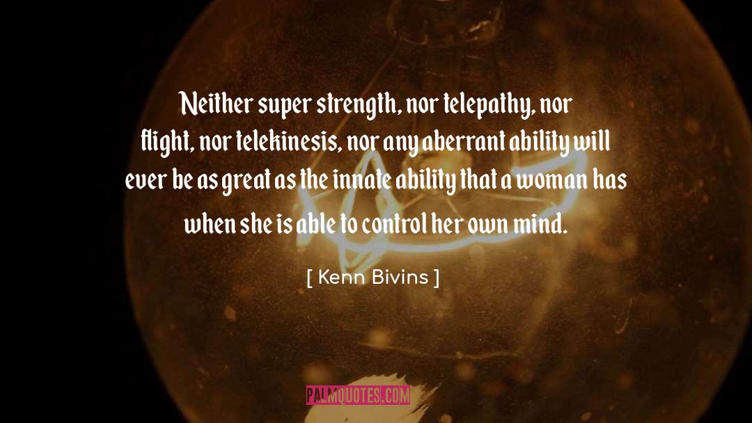Kenn Bivins Quotes: Neither super strength, nor telepathy,