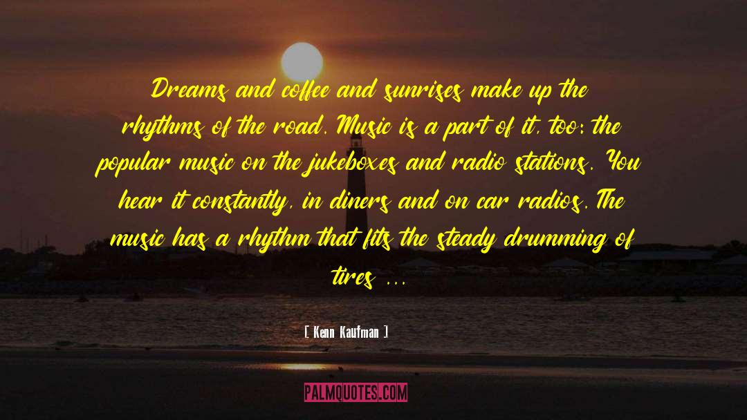 Kenn Kaufman Quotes: Dreams and coffee and sunrises