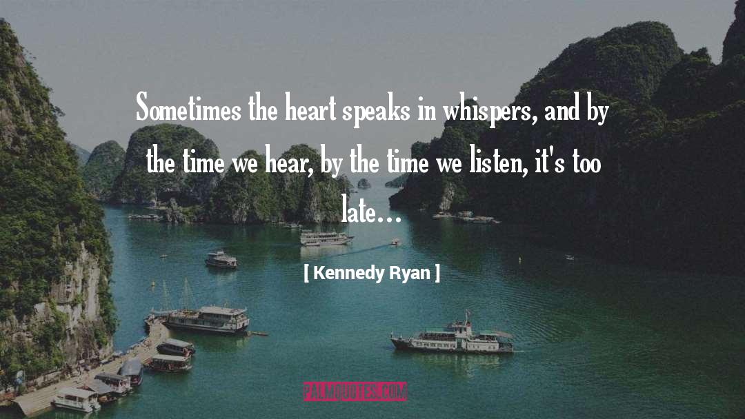 Kennedy Ryan Quotes: Sometimes the heart speaks in