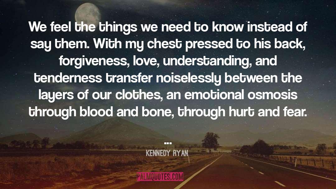 Kennedy Ryan Quotes: We feel the things we