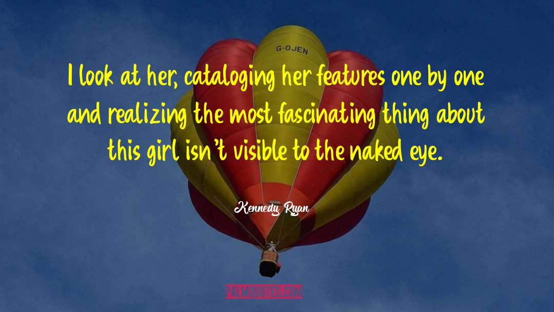 Kennedy Ryan Quotes: I look at her, cataloging