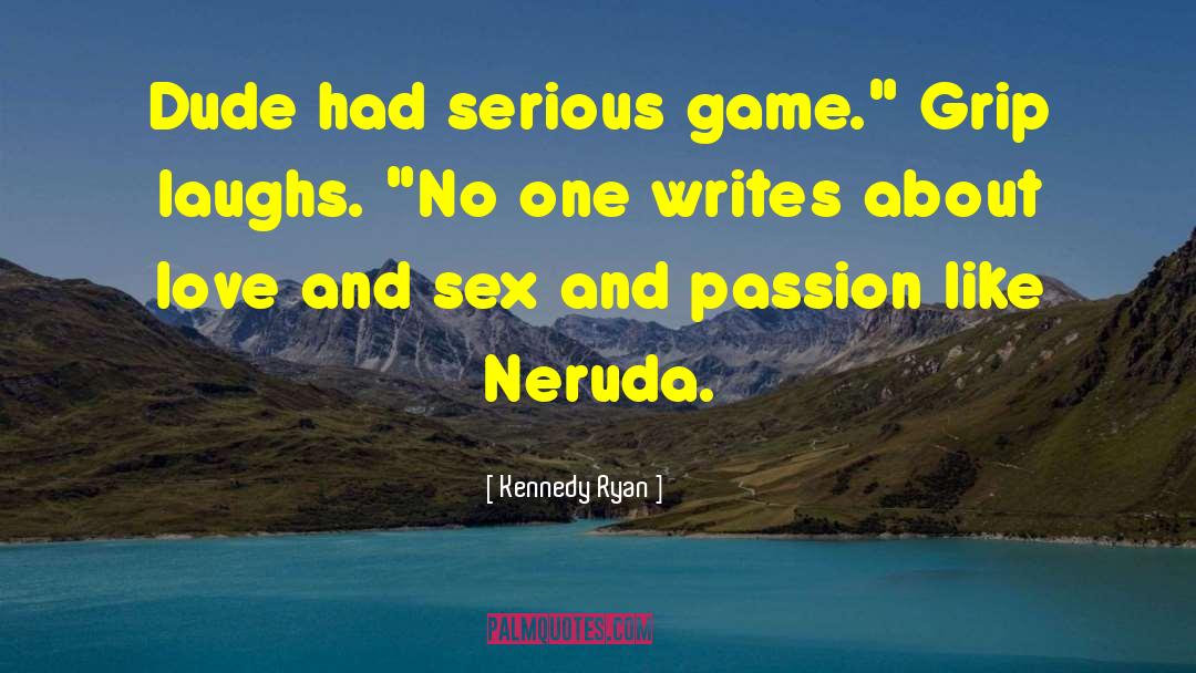 Kennedy Ryan Quotes: Dude had serious game.