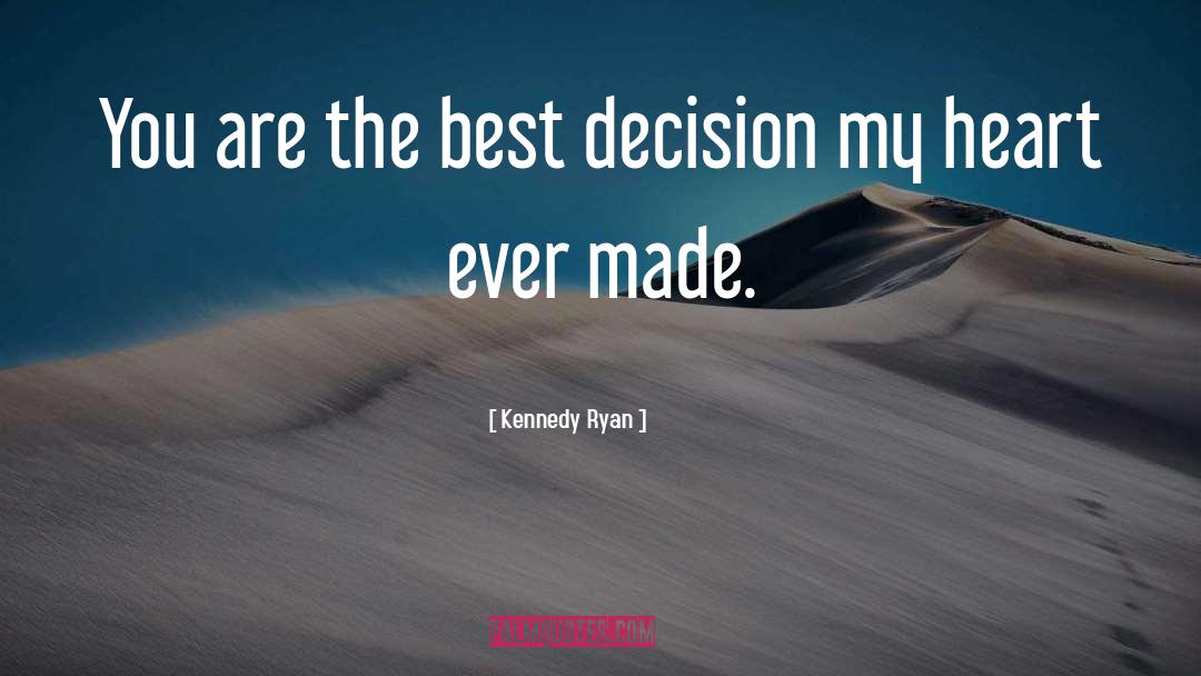 Kennedy Ryan Quotes: You are the best decision