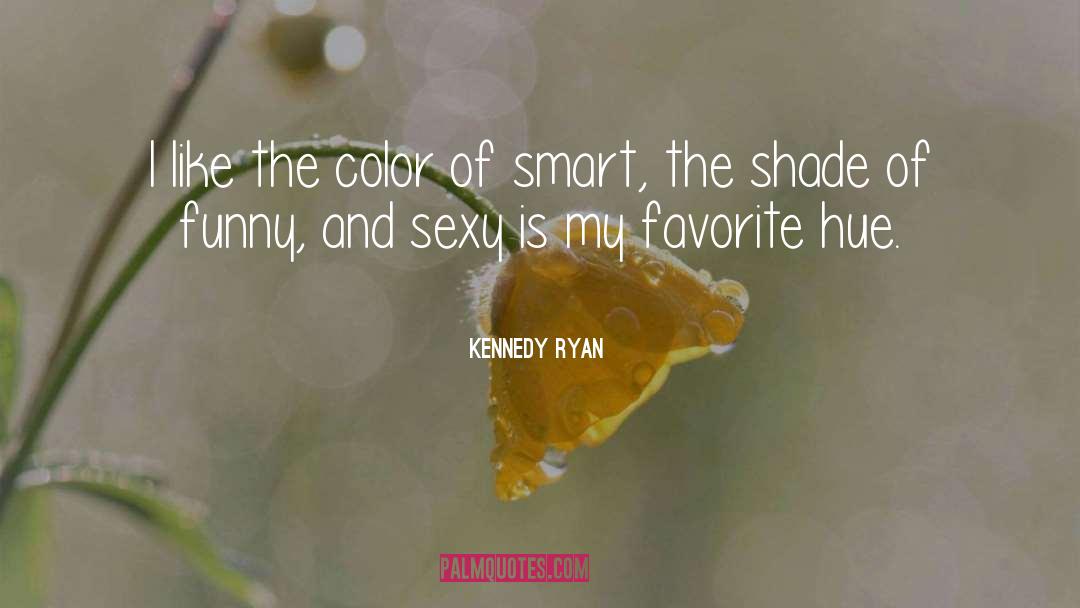 Kennedy Ryan Quotes: I like the color of