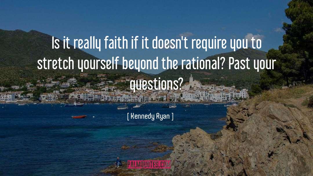 Kennedy Ryan Quotes: Is it really faith if