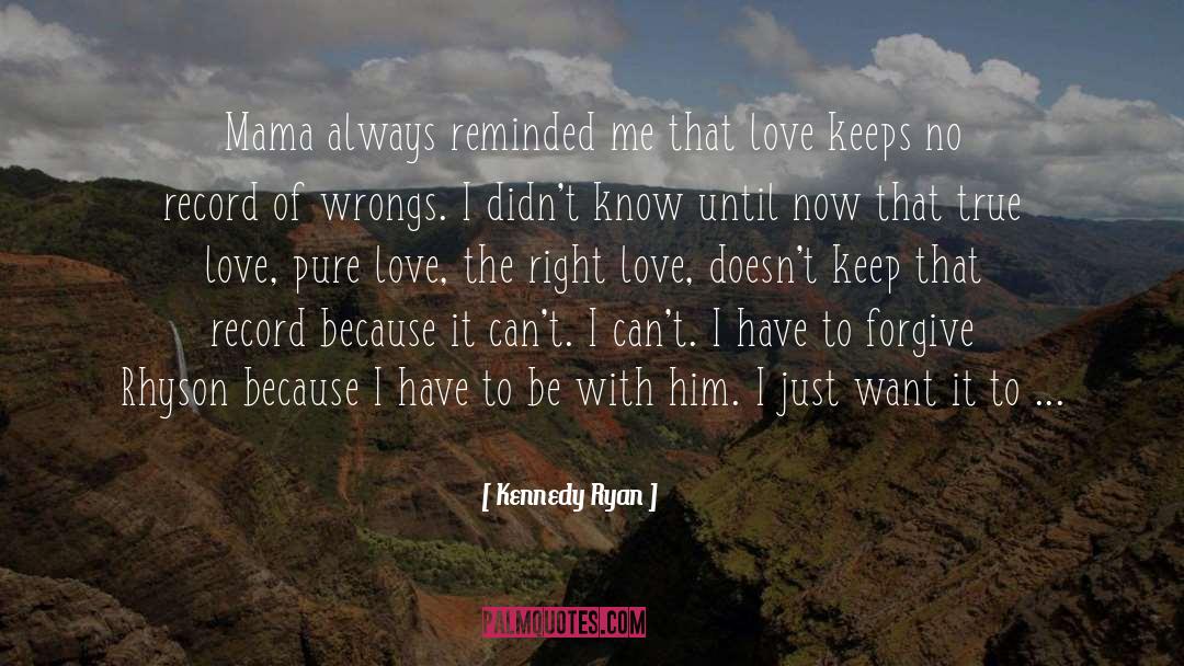 Kennedy Ryan Quotes: Mama always reminded me that