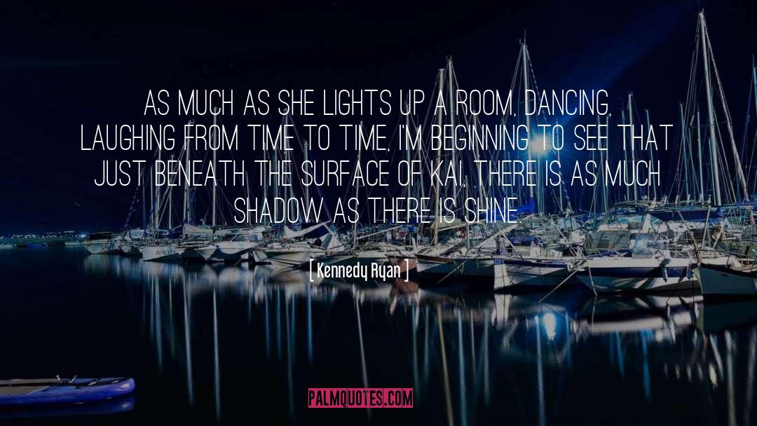 Kennedy Ryan Quotes: As much as she lights