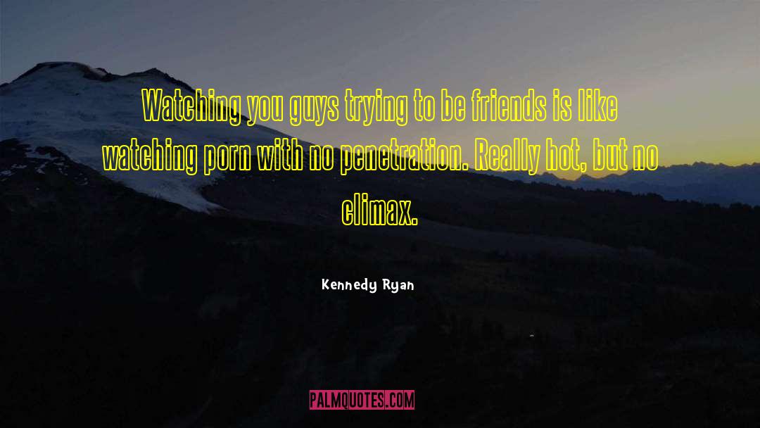 Kennedy Ryan Quotes: Watching you guys trying to