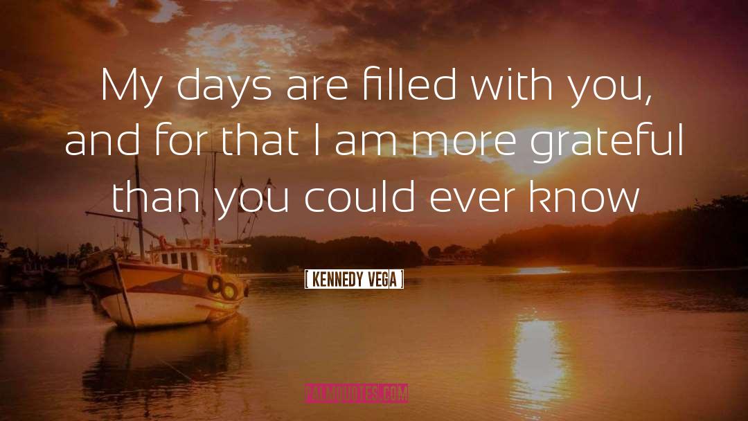 Kennedy Vega Quotes: My days are filled with