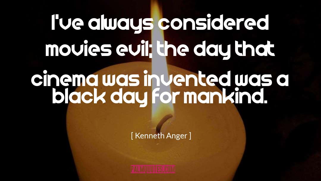 Kenneth Anger Quotes: I've always considered movies evil;