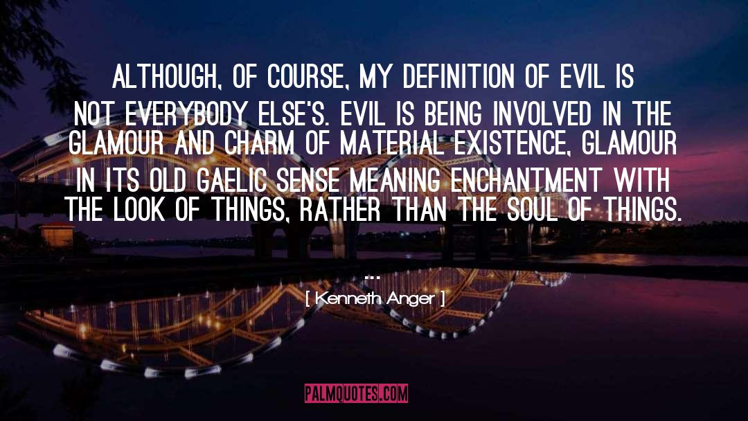 Kenneth Anger Quotes: Although, of course, my definition