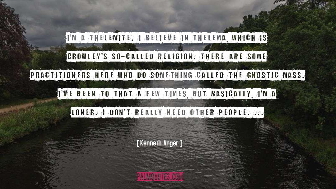 Kenneth Anger Quotes: I'm a Thelemite. I believe