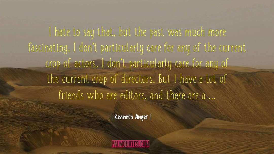 Kenneth Anger Quotes: I hate to say that,