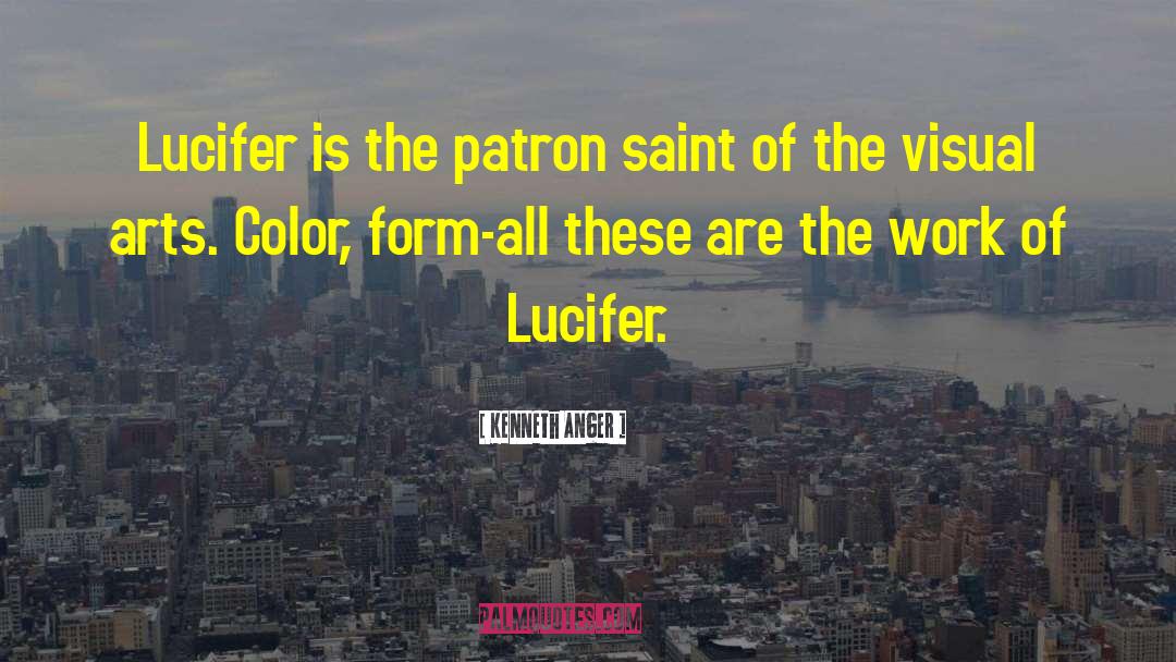 Kenneth Anger Quotes: Lucifer is the patron saint